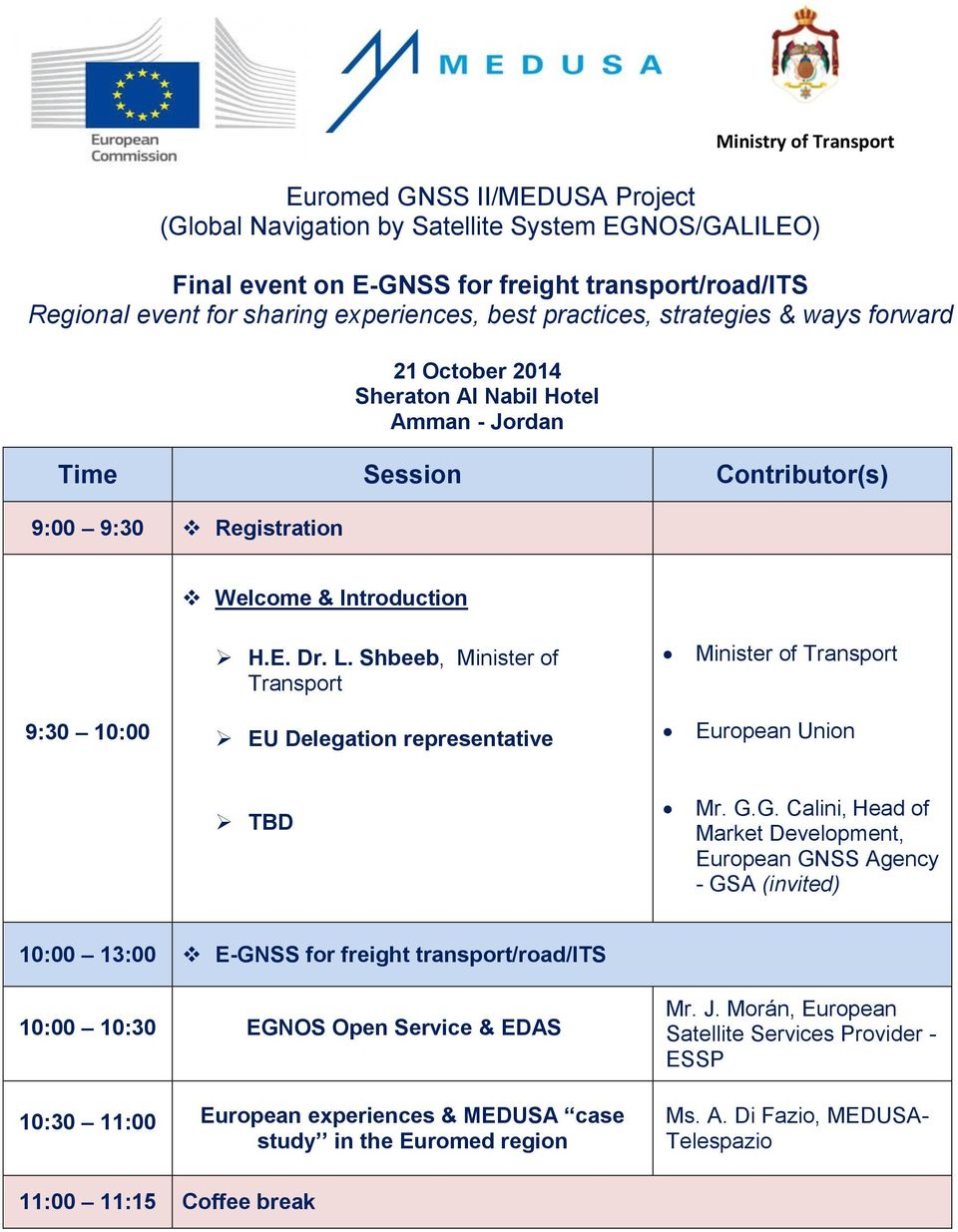Shbeeb, Minister of Transport Minister of Transport 9:30 10:00 EU Delegation representative European Union TBD Mr. G.
