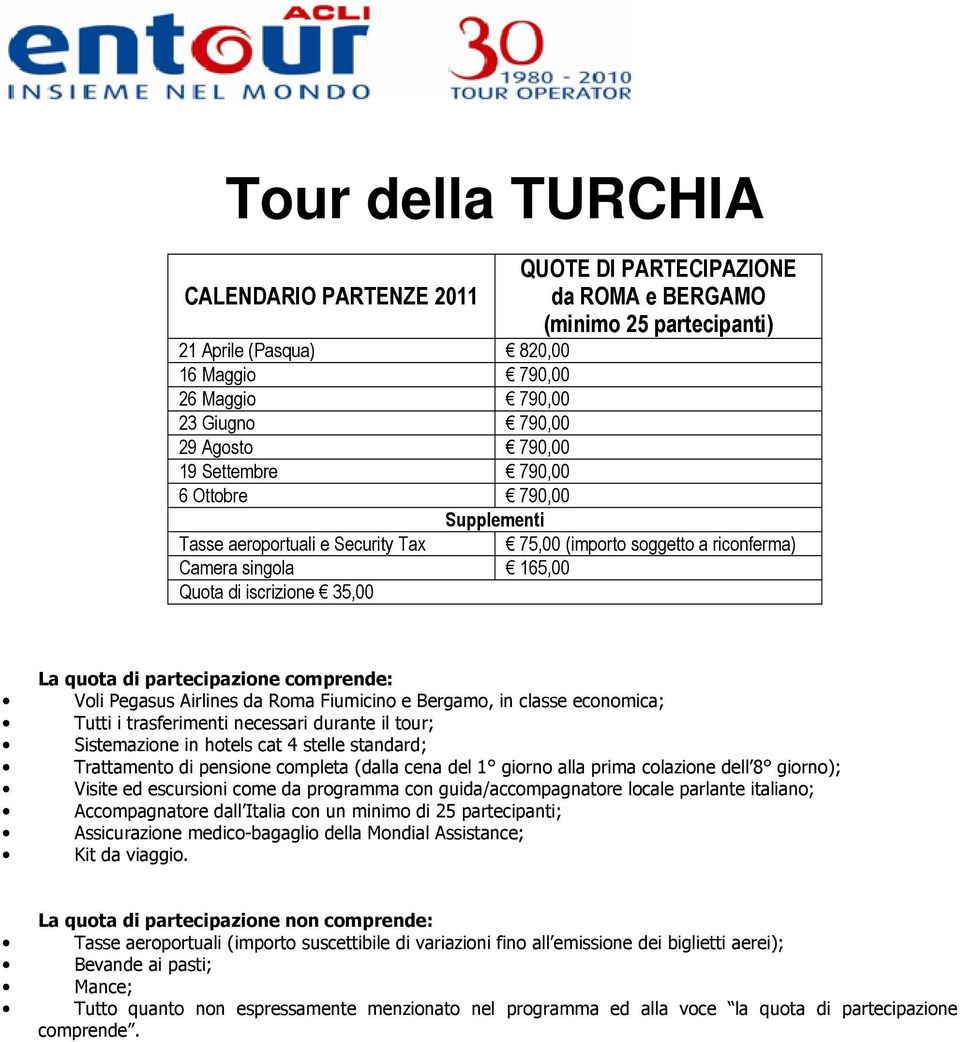 partecipazione comprende: Voli Pegasus Airlines da Roma Fiumicino e Bergamo, in classe economica; Tutti i trasferimenti necessari durante il tour; Sistemazione in hotels cat 4 stelle standard;