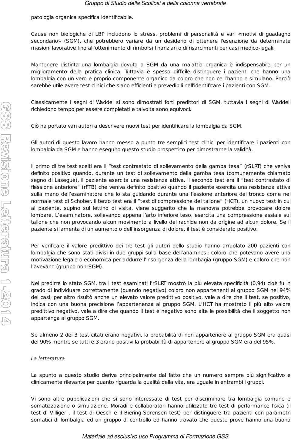 masioni lavorative fino all ottenimento di rimborsi finanziari o di risarcimenti per casi medico-legali.