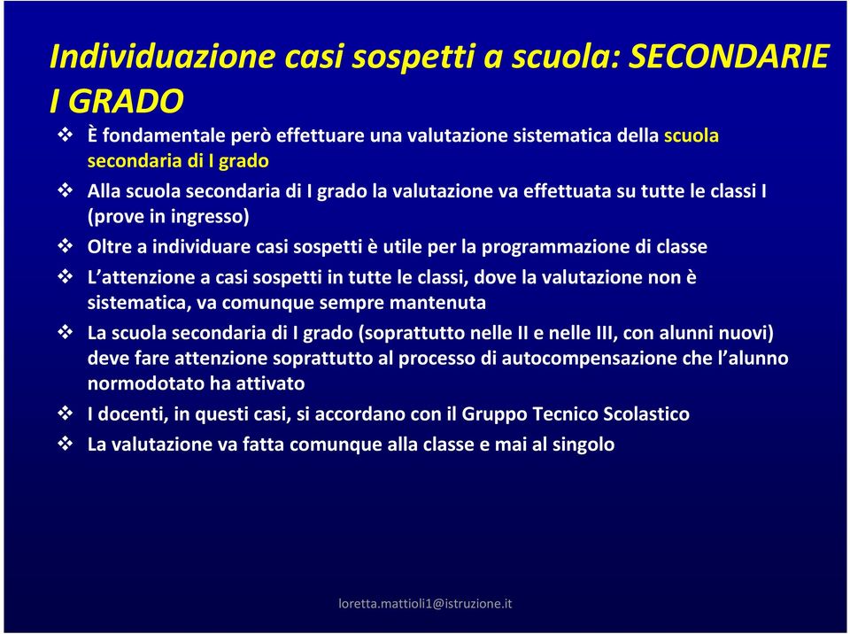 dove la valutazione non è sistematica, va comunque sempre mantenuta La scuola secondaria di I grado (soprattutto nelle IIe nelle III, con alunni nuovi) deve fare attenzione soprattutto al