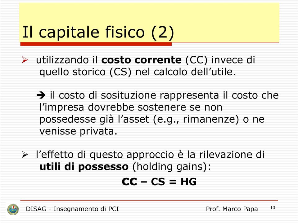 il costo di sosituzione rappresenta il costo che l impresa dovrebbe sostenere se non possedesse già