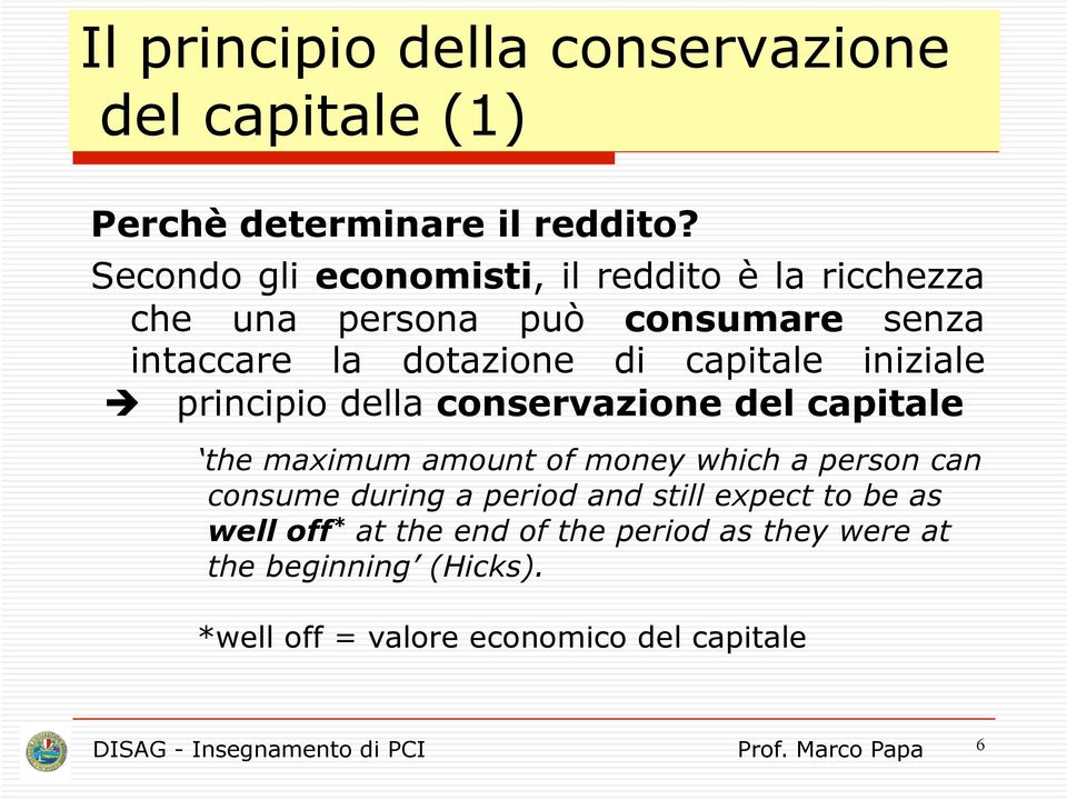 iniziale principio della conservazione del capitale the maximum amount of money which a person can consume during a period and