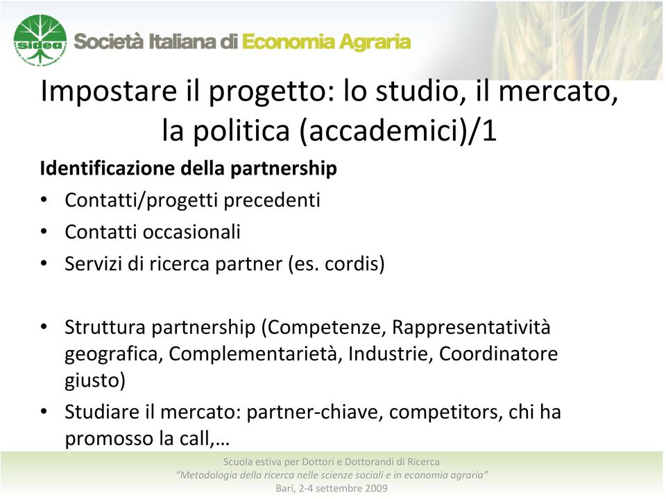 cordis) Struttura partnership (Competenze, Rappresentatività geografica, Complementarietà,