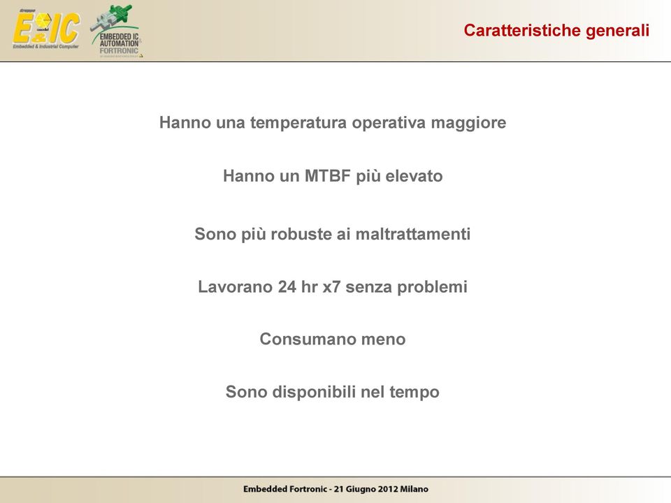 più robuste ai maltrattamenti Lavorano 24 hr x7