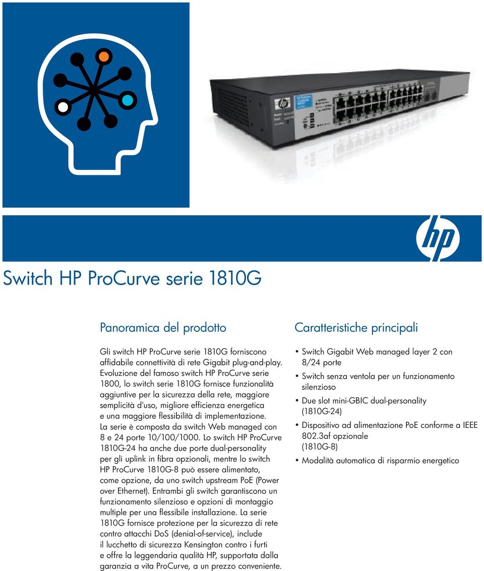 una maggiore flessibilità di implementazione. La serie è composta da switch Web managed con 8 e 24 porte 10/100/1000.