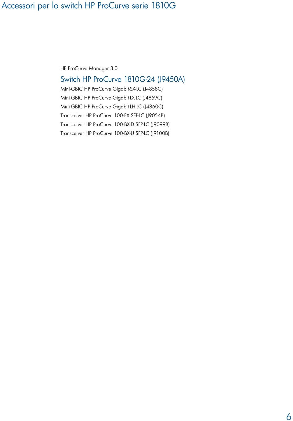 ProCurve Gigabit-LX-LC (J4859C) Mini-GBIC HP ProCurve Gigabit-LH-LC (J4860C) Transceiver HP