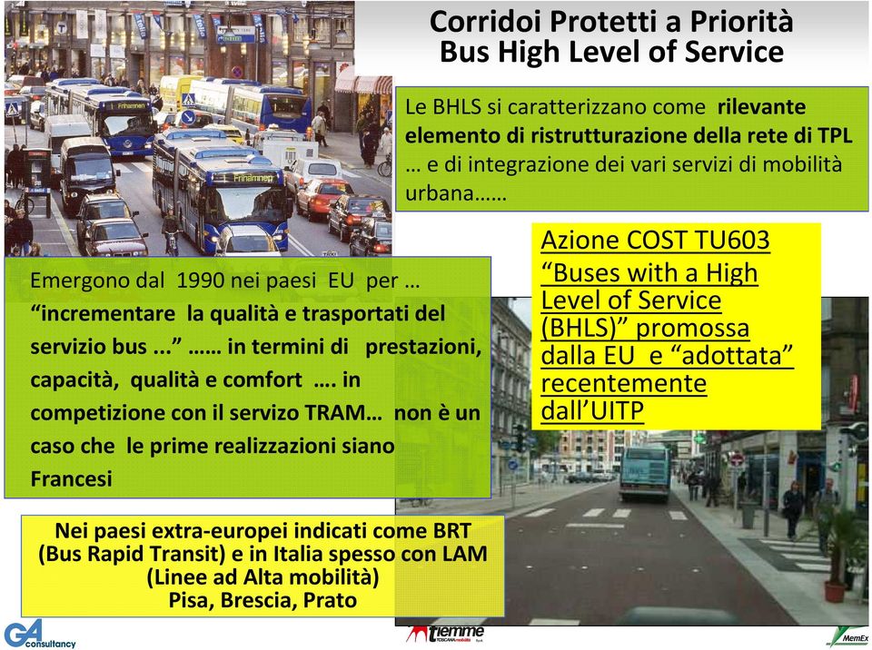 spessocon LAM (Linee ad Alta mobilità) Pisa, Brescia, Prato Corridoi Protetti a Priorità Bus High Level of Service Le BHLS si caratterizzano come rilevante elemento di