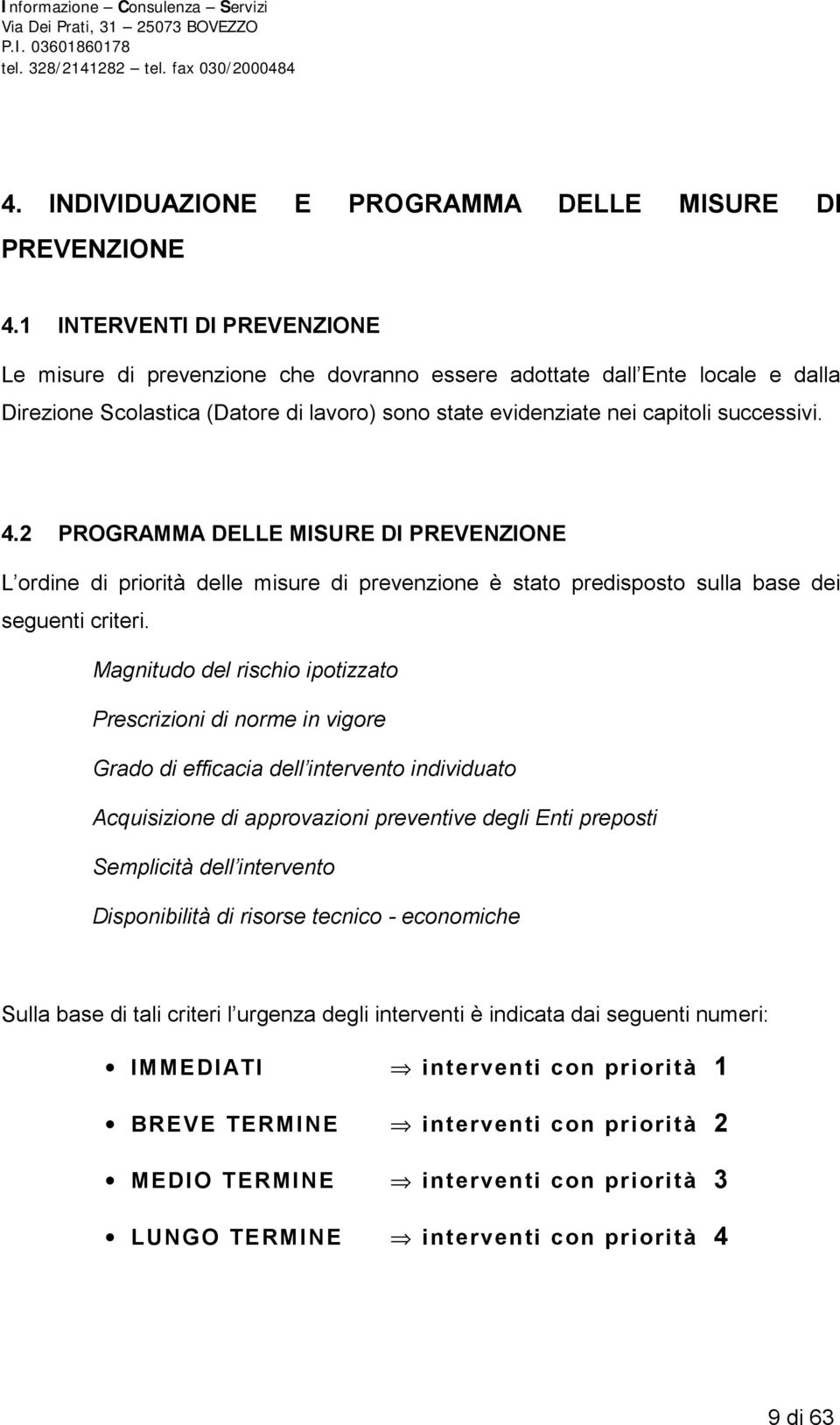 2 PROGRAMMA DELLE MISURE DI PREVENZIONE L ordine di priorità delle misure di prevenzione è stato predisposto sulla base dei seguenti criteri.