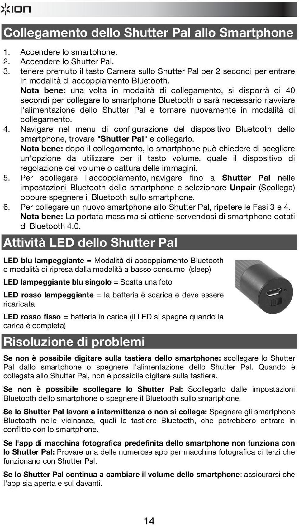 Nota bene: una volta in modalità di collegamento, si disporrà di 40 secondi per collegare lo smartphone Bluetooth o sarà necessario riavviare l'alimentazione dello Shutter Pal e tornare nuovamente in