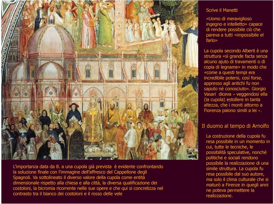 Giorgio Vasari diceva «veggendosi ella (la cupola) estollere in tanta altezza, che i monti attorno a Fiorenza paiono simili a lei». Il duomo al tempo di Arnolfo L importanza data da B.