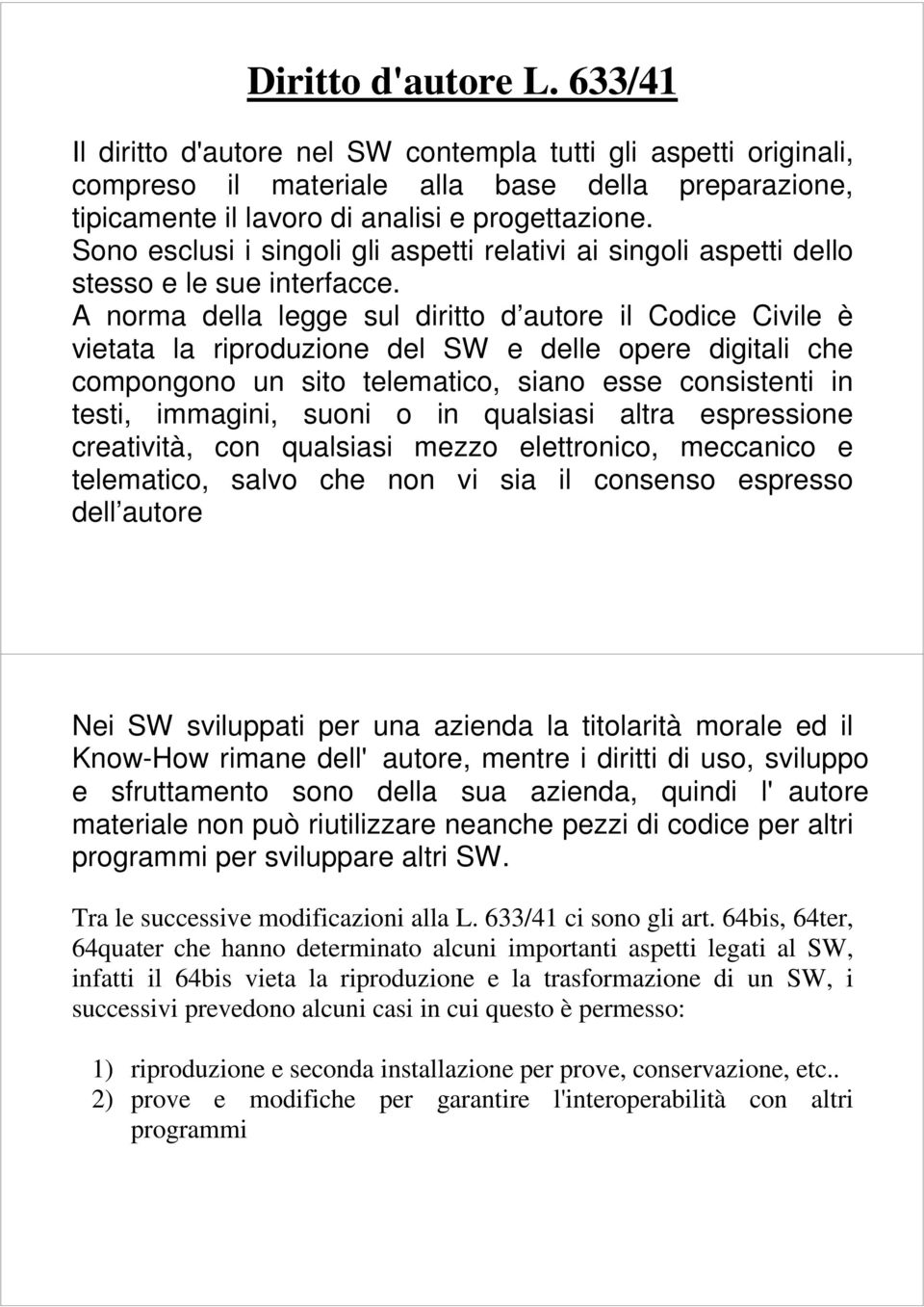 A norma della legge sul diritto d autore il Codice Civile è vietata la riproduzione del SW e delle opere digitali che compongono un sito telematico, siano esse consistenti in testi, immagini, suoni o