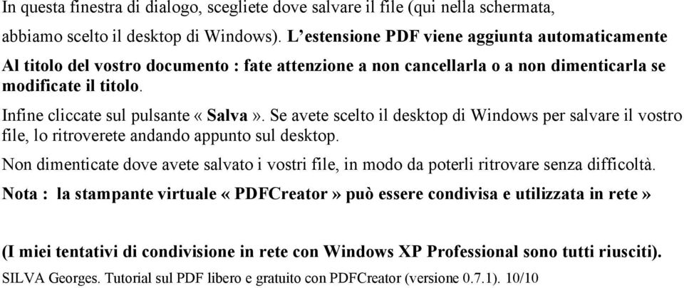 Se avete scelto il desktop di Windows per salvare il vostro file, lo ritroverete andando appunto sul desktop.