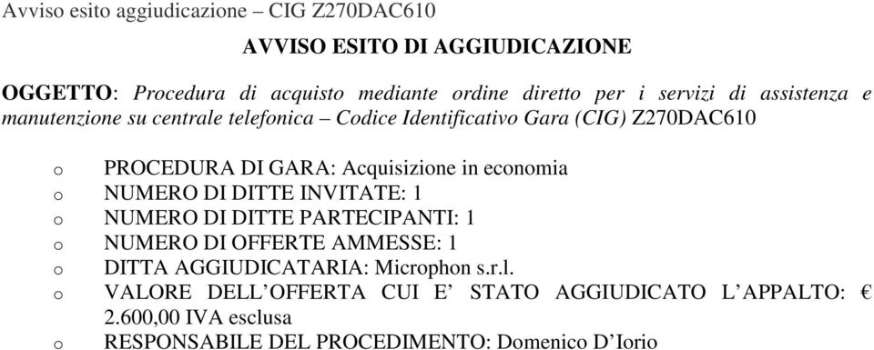 Identificativo Gara (CIG) Z270DAC610 o PROCEDURA DI GARA: Acquisizione in economia o DITTA