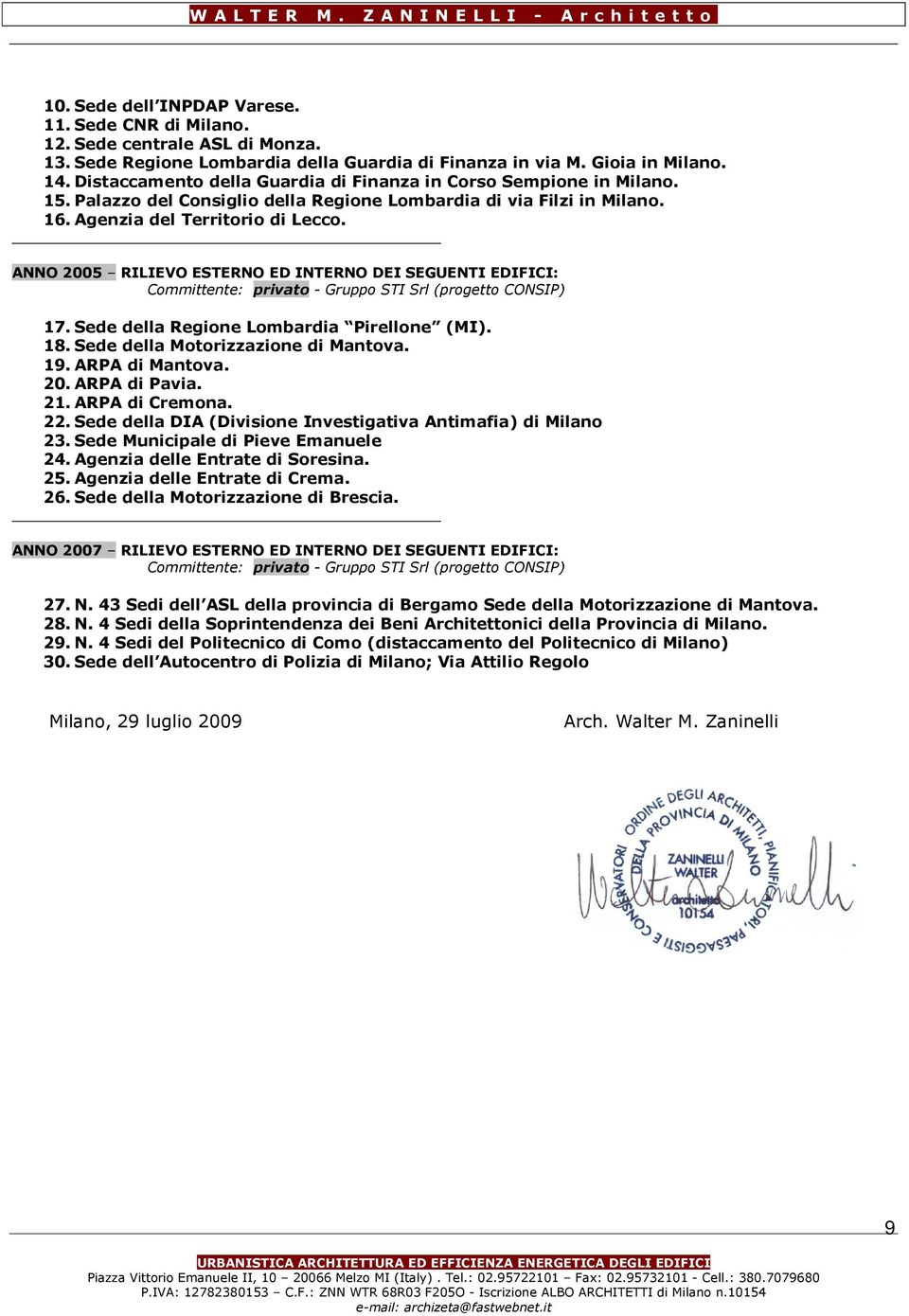 ANNO 2005 RILIEVO ESTERNO ED INTERNO DEI SEGUENTI EDIFICI: Gruppo STI Srl (progetto CONSIP) 17. Sede della Regione Lombardia Pirellone (MI). 18. Sede della Motorizzazione di Mantova. 19.