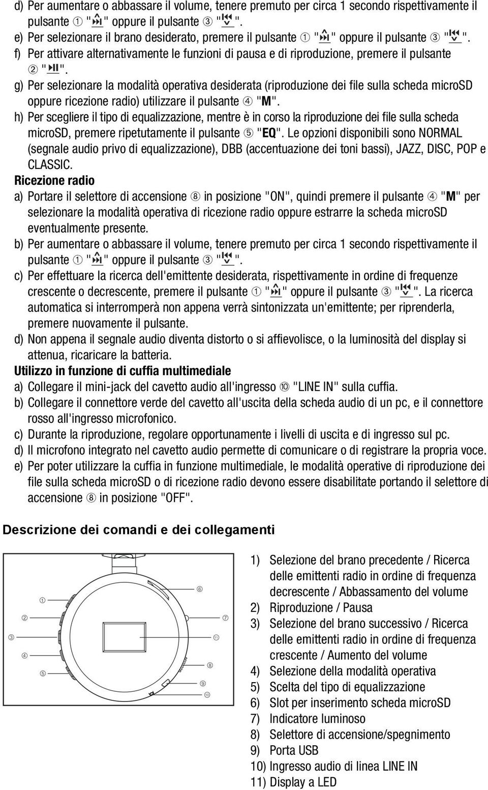 g) Per selezionare la modalità operativa desiderata (riproduzione dei file sulla scheda microsd oppure ricezione radio) utilizzare il pulsante ➃ "M".