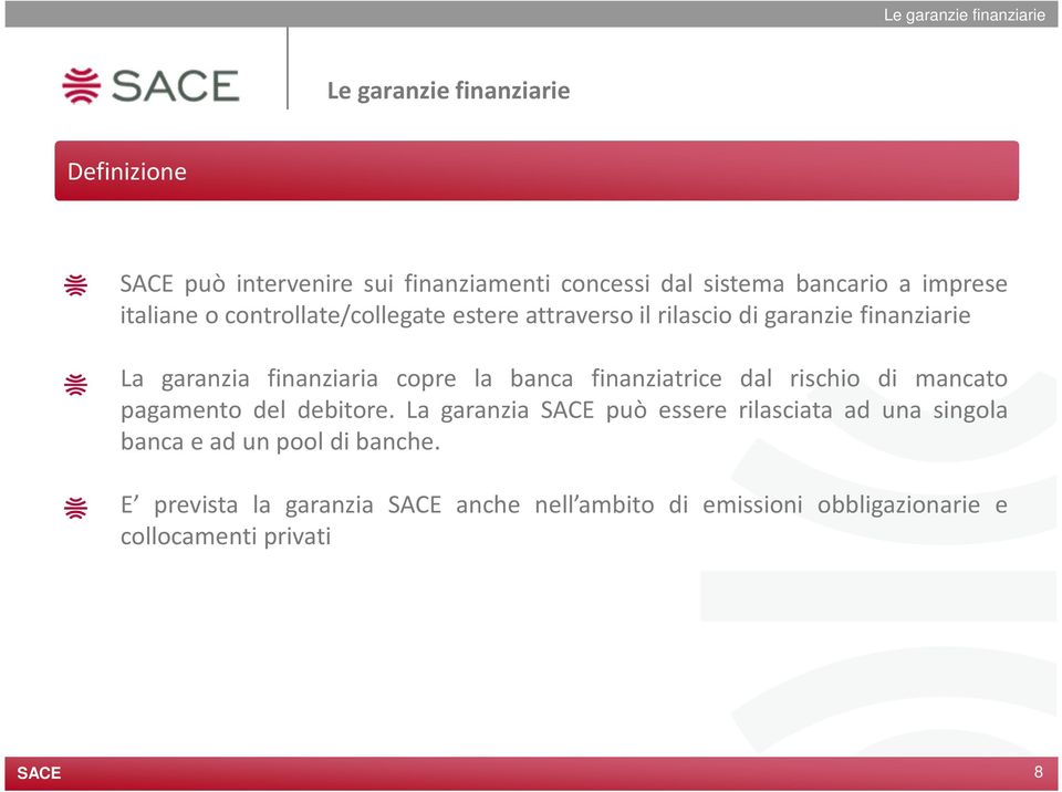 finanziaria copre la banca finanziatrice dal rischio di mancato pagamento del debitore.