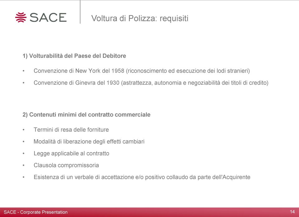 Contenuti minimi del contratto commerciale Termini di resa delle forniture Modalità di liberazione degli effetti cambiari Legge