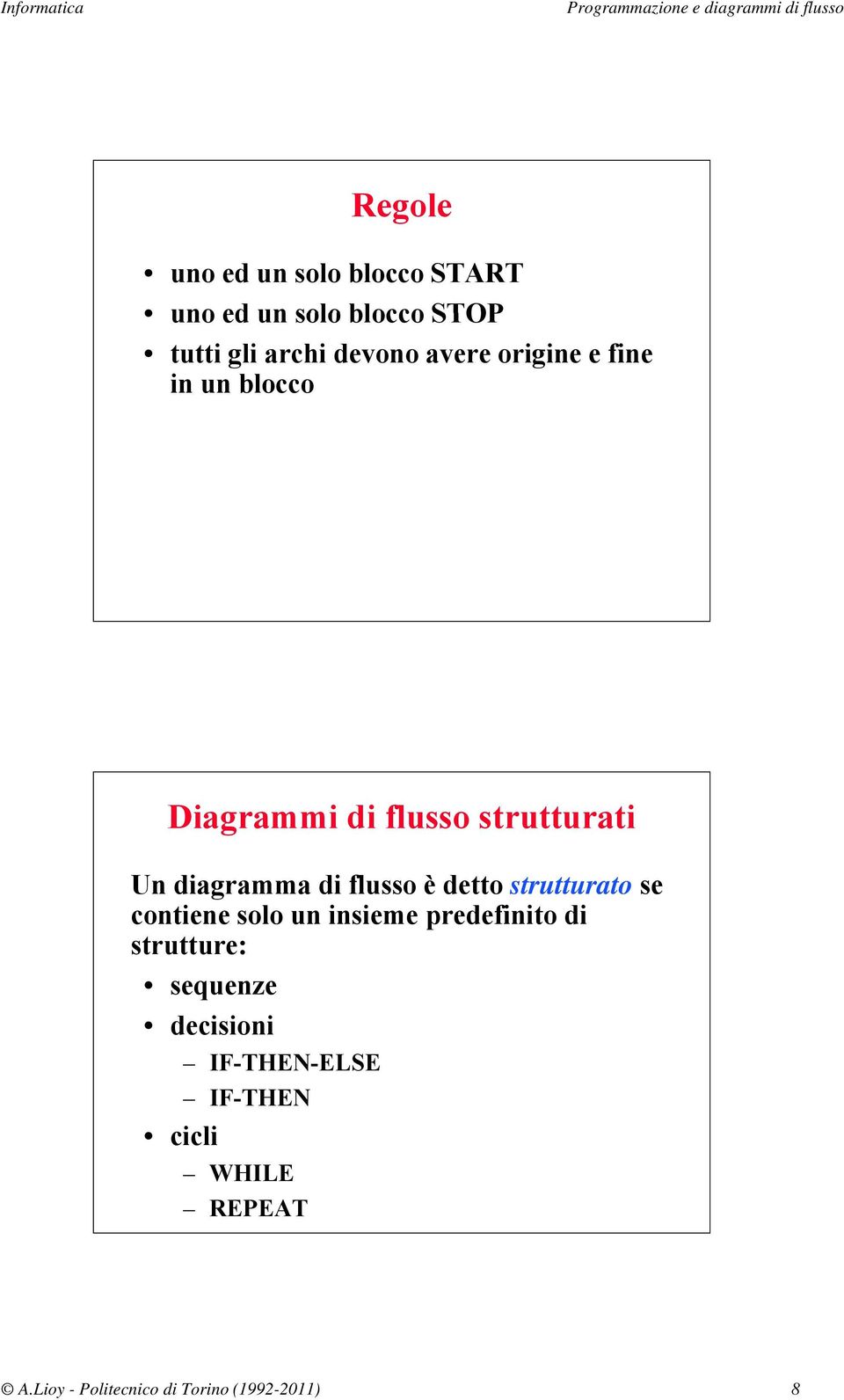 flusso è detto strutturato se contiene solo un insieme predefinito di strutture: