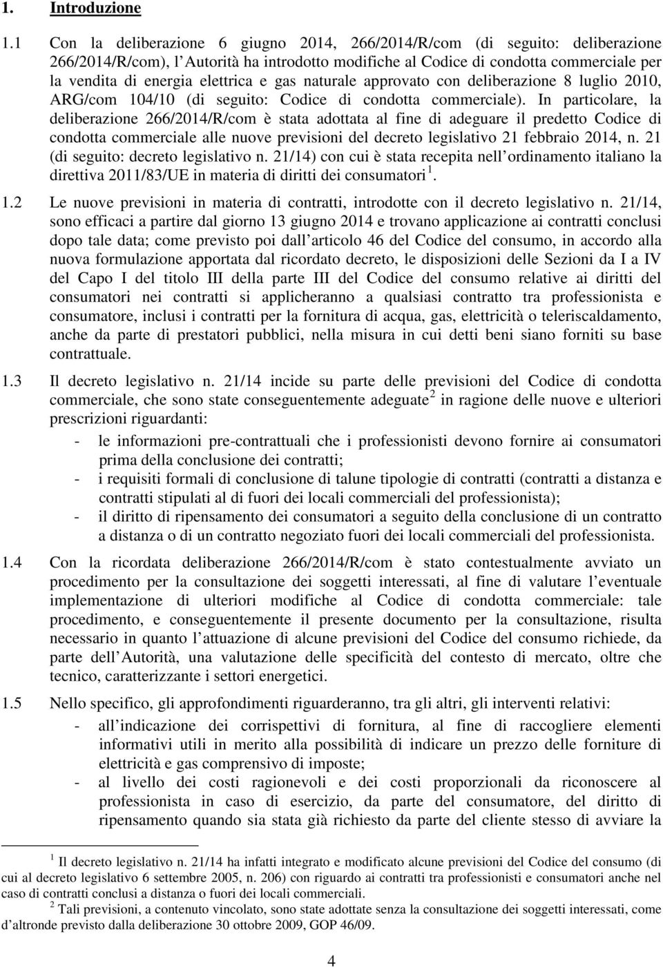 elettrica e gas naturale approvato con deliberazione 8 luglio 2010, ARG/com 104/10 (di seguito: Codice di condotta commerciale).