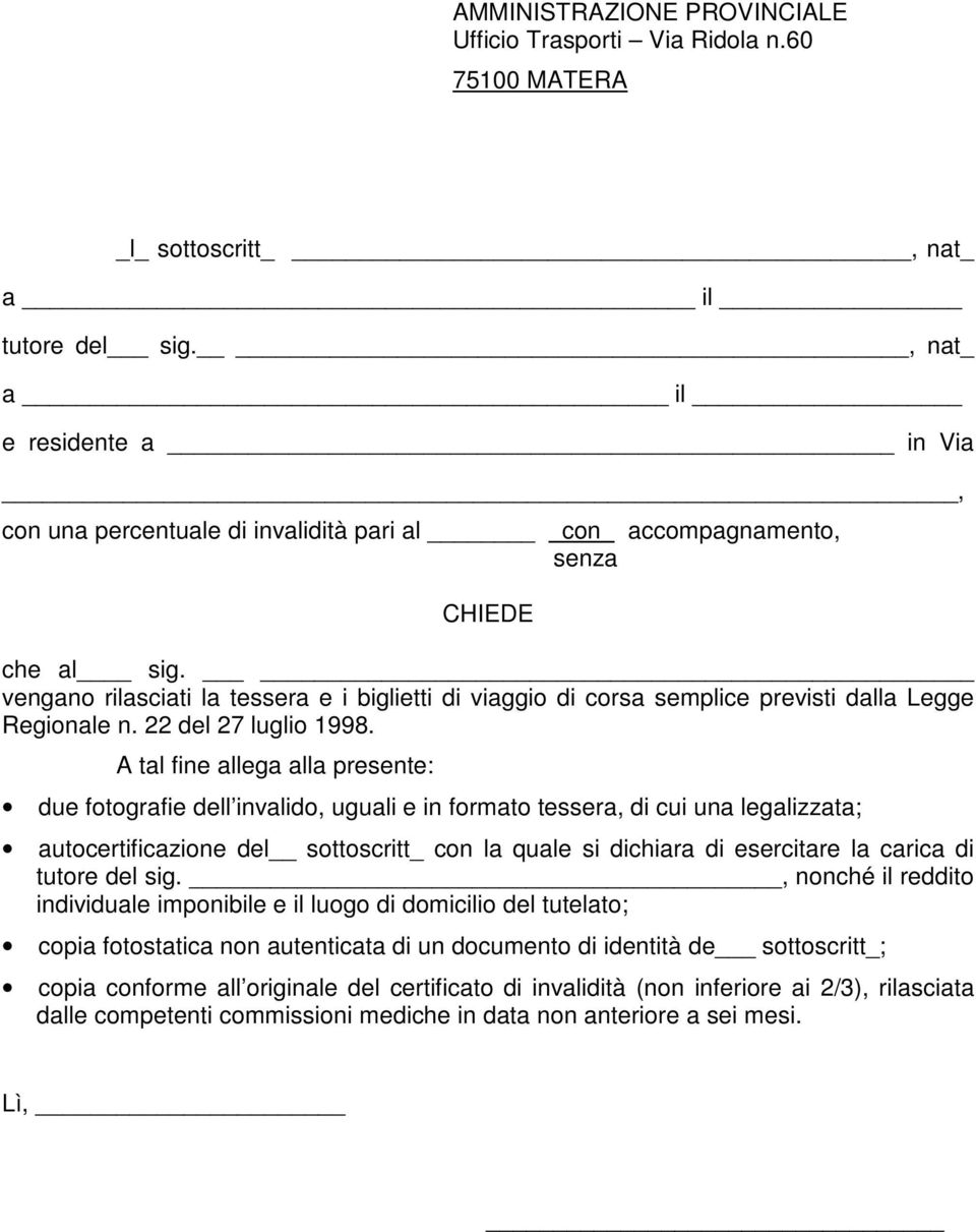 vengano rilasciati la tessera e i biglietti di viaggio di corsa semplice previsti dalla