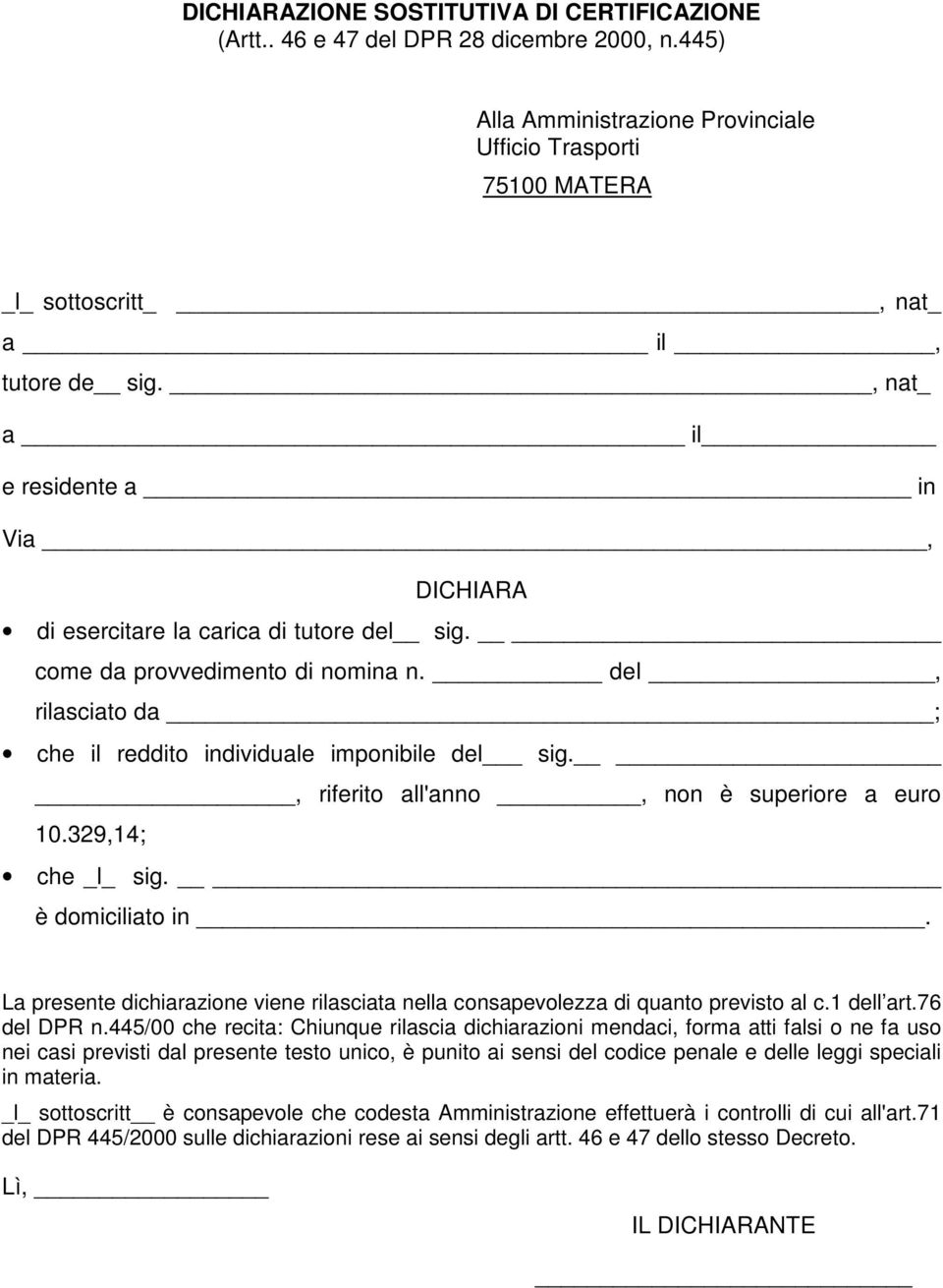 , riferito all'anno, non è superiore a euro 10.329,14; che _l_ sig. è domiciliato in. La presente dichiarazione viene rilasciata nella consapevolezza di quanto previsto al c.1 dell art.76 del DPR n.