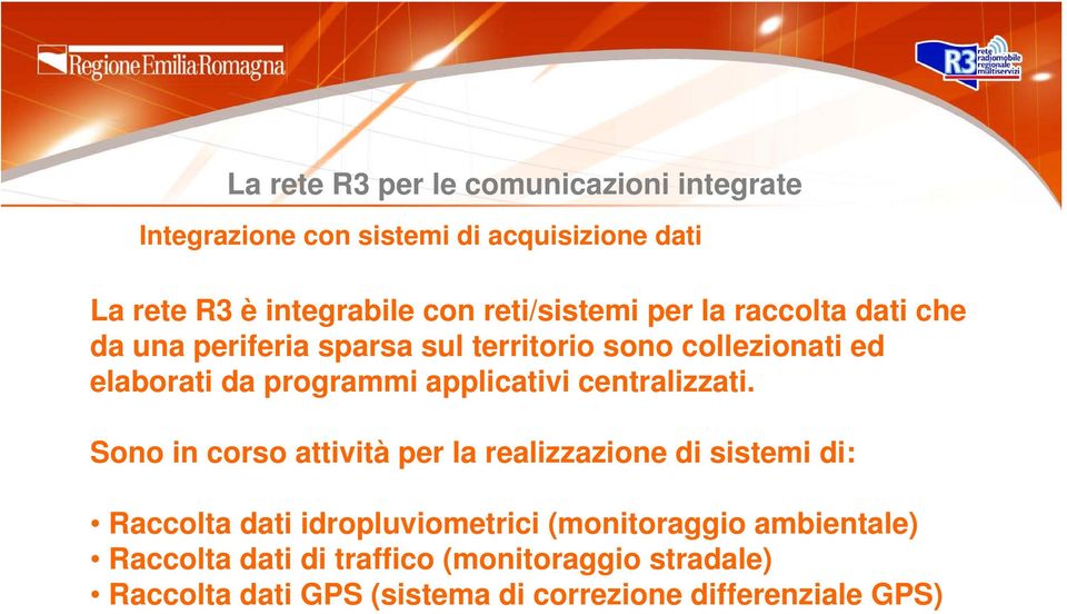 Sono in corso attività per la realizzazione di sistemi di: Raccolta dati idropluviometrici (monitoraggio