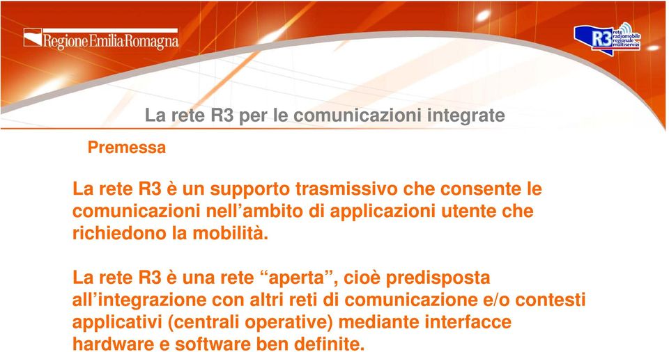 La rete R3 è una rete aperta, cioè predisposta all integrazione con altri reti di
