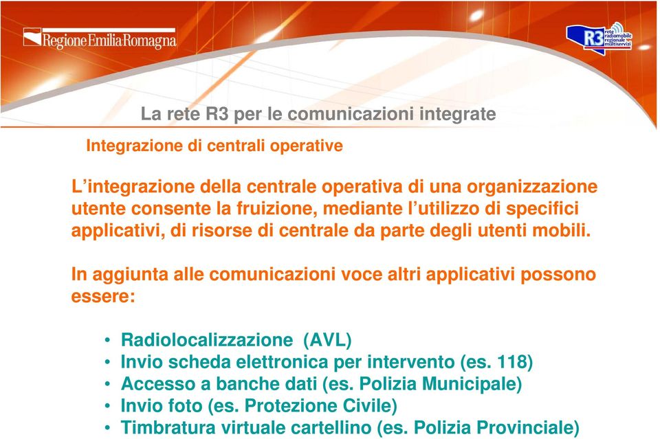 In aggiunta alle comunicazioni voce altri applicativi possono essere: Radiolocalizzazione (AVL) Invio scheda elettronica per