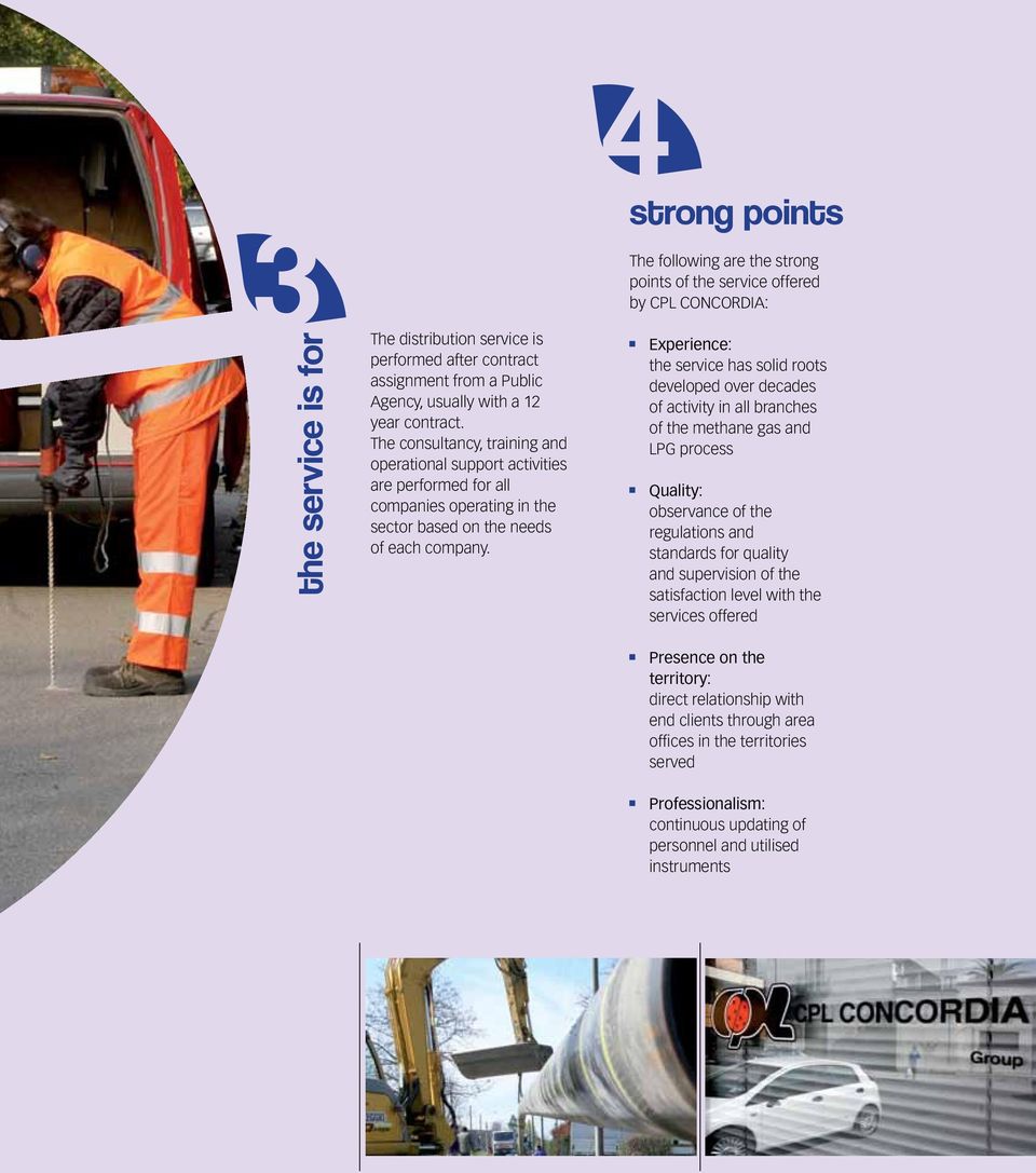 The following are the strong points of the service offered by CPL CONCORDIA: Experience: the service has solid roots developed over decades of activity in all branches of the methane gas and LPG