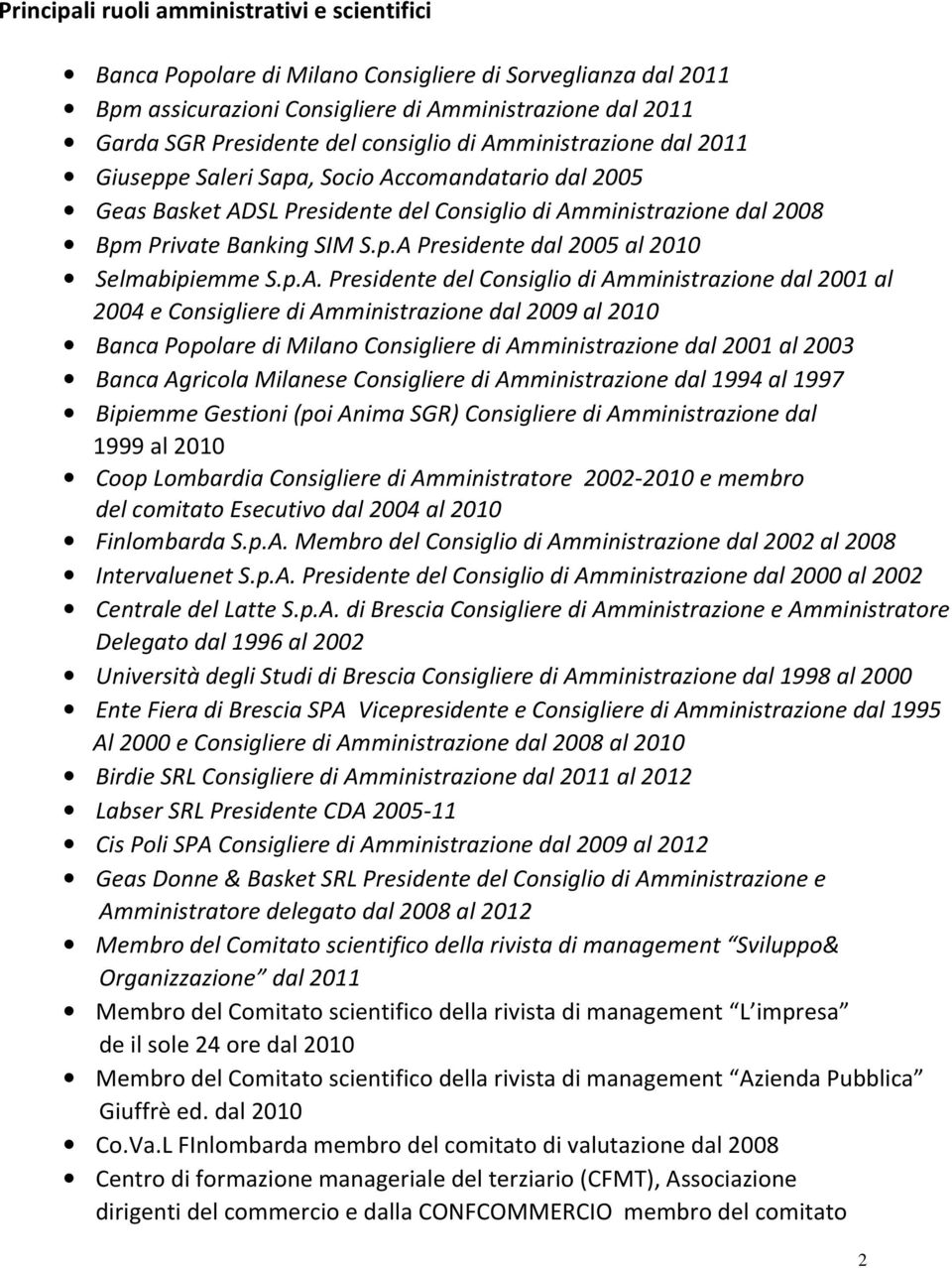 p.A. Presidente del Consiglio di Amministrazione dal 2001 al 2004 e Consigliere di Amministrazione dal 2009 al 2010 Banca Popolare di Milano Consigliere di Amministrazione dal 2001 al 2003 Banca