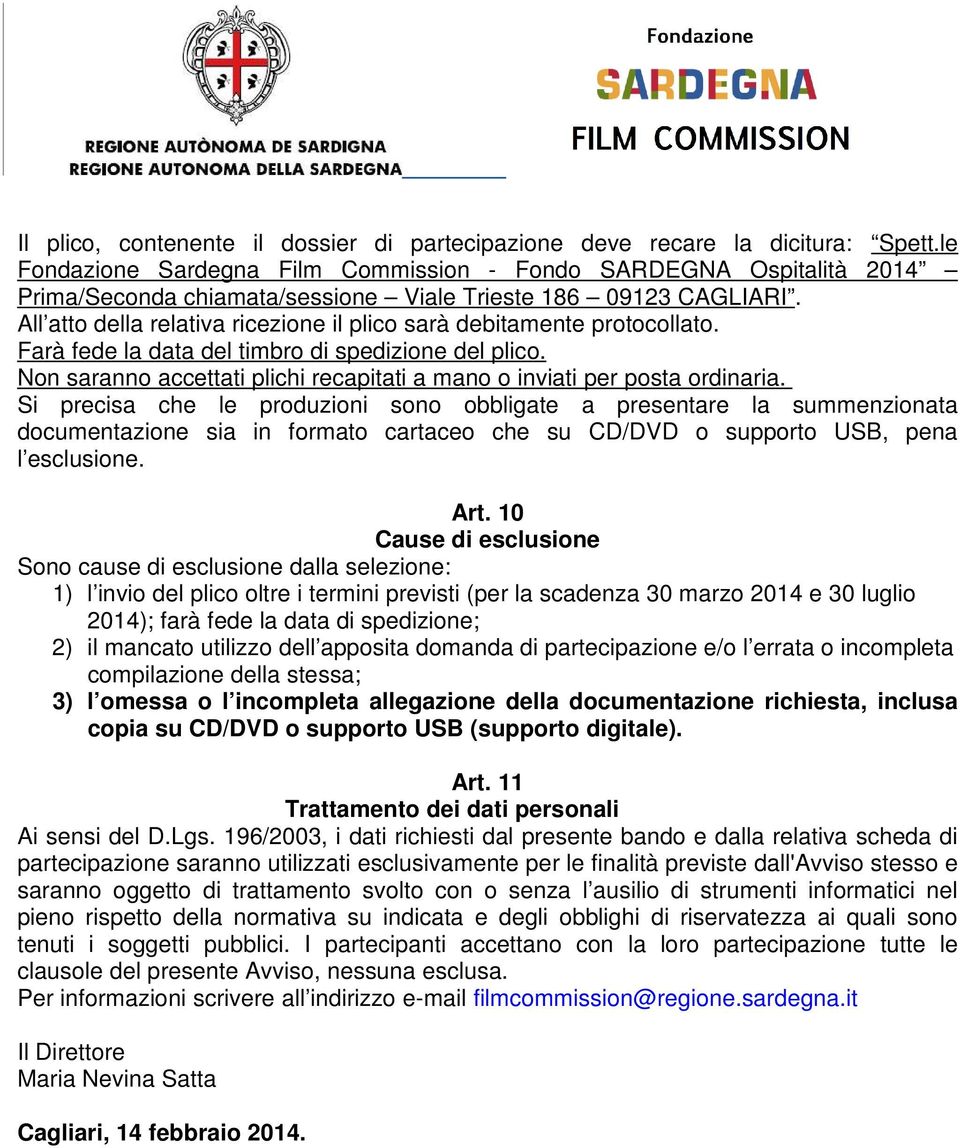 All atto della relativa ricezione il plico sarà debitamente protocollato. Farà fede la data del timbro di spedizione del plico.