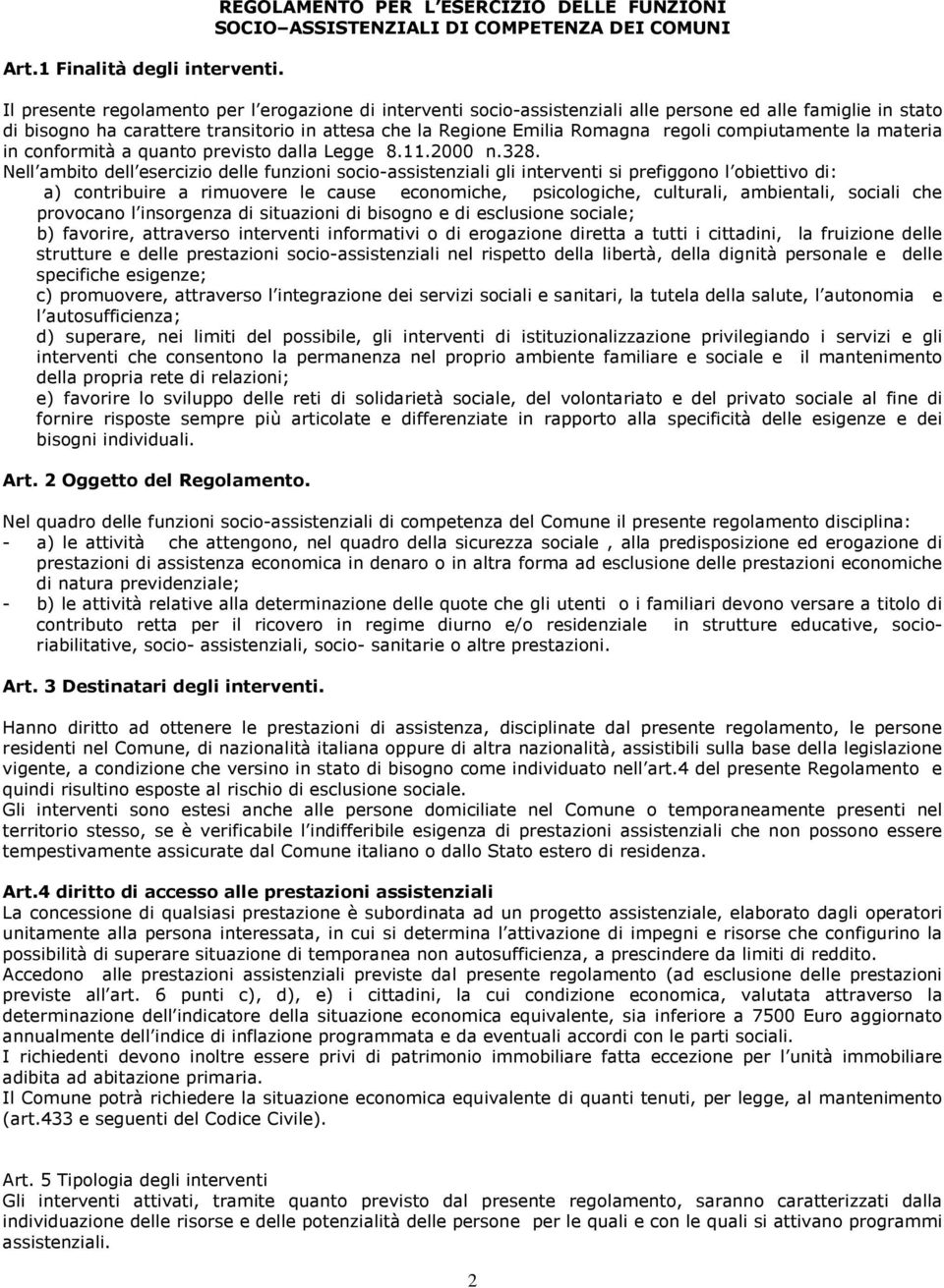 stato di bisogno ha carattere transitorio in attesa che la Regione Emilia Romagna regoli compiutamente la materia in conformità a quanto previsto dalla Legge 8.11.2000 n.328.