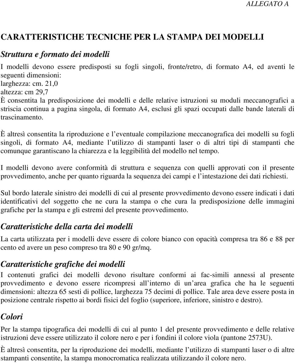 2,0 altezza: cm 29,7 È consentita la predisposizione dei modelli e delle relative istruzioni su moduli meccanografici a striscia continua a pagina singola, di formato A4, esclusi gli spazi occupati