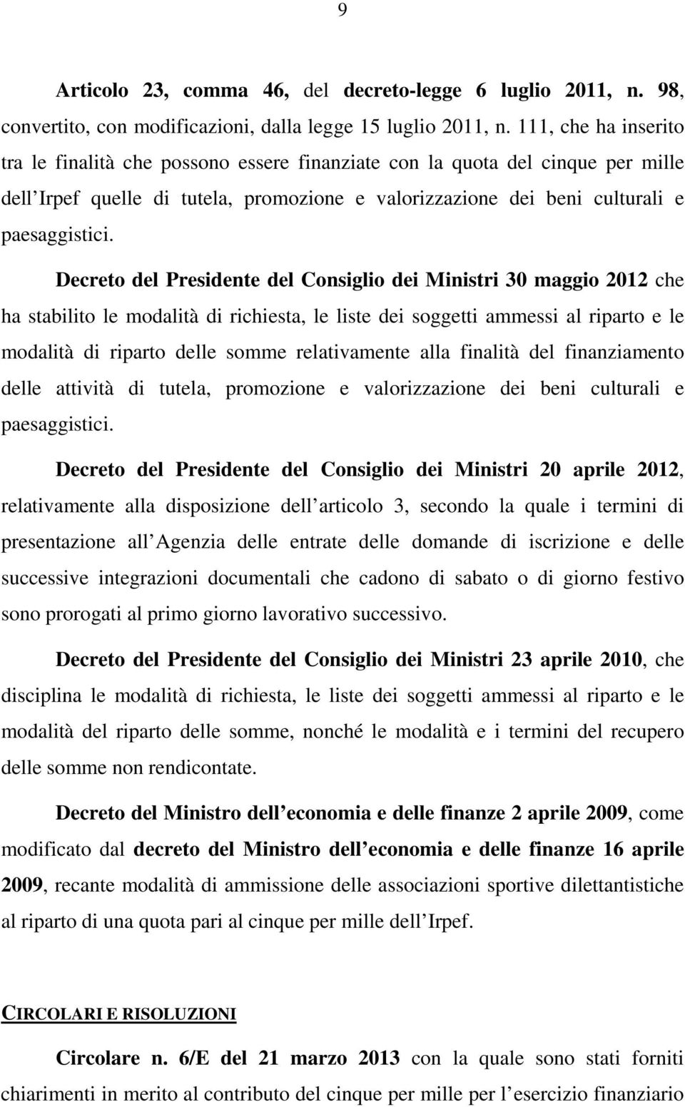 Decreto del Presidente del Consiglio dei Ministri 30 maggio 2012 che ha stabilito le modalità di richiesta, le liste dei soggetti ammessi al riparto e le modalità di riparto delle somme relativamente