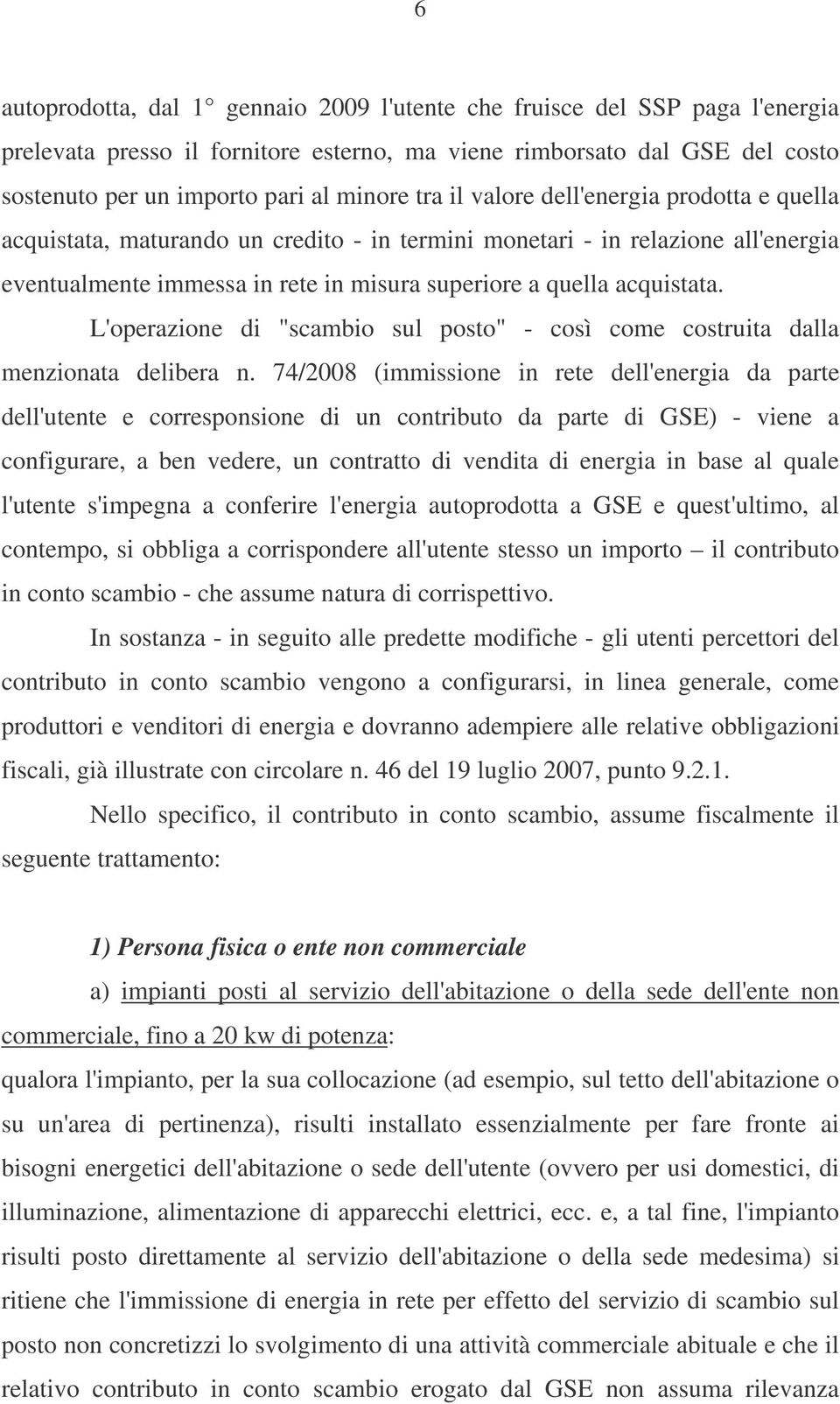 L'operazione di "scambio sul posto" - così come costruita dalla menzionata delibera n.