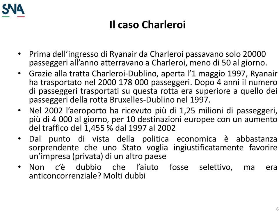 Dopo 4 anni il numero di passeggeri trasportati su questa rotta era superiore a quello dei passeggeri della rotta Bruxelles-Dublino nel 1997.