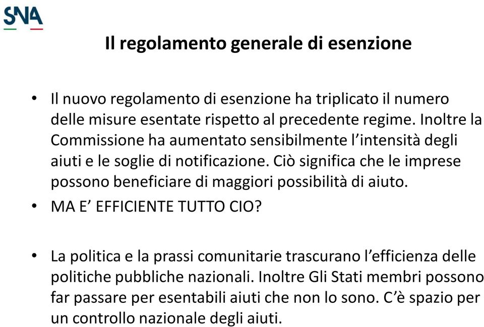 Ciò significa che le imprese possono beneficiare di maggiori possibilità di aiuto. MA E EFFICIENTE TUTTO CIO?