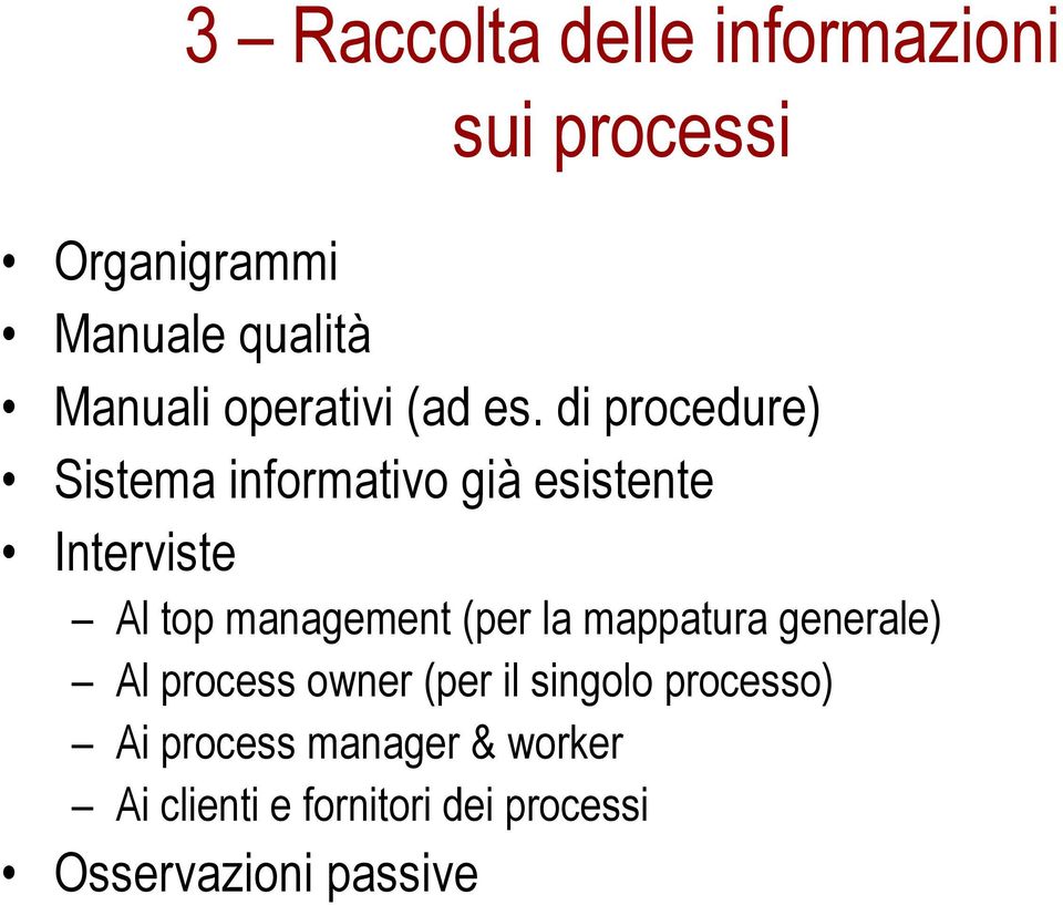 di procedure) Sistema informativo già esistente Interviste Al top management (per