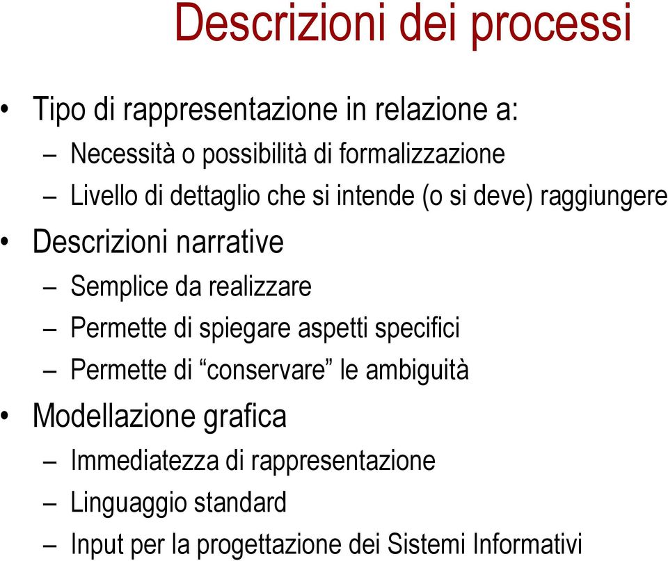 Semplice da realizzare Permette di spiegare aspetti specifici Permette di conservare le ambiguità