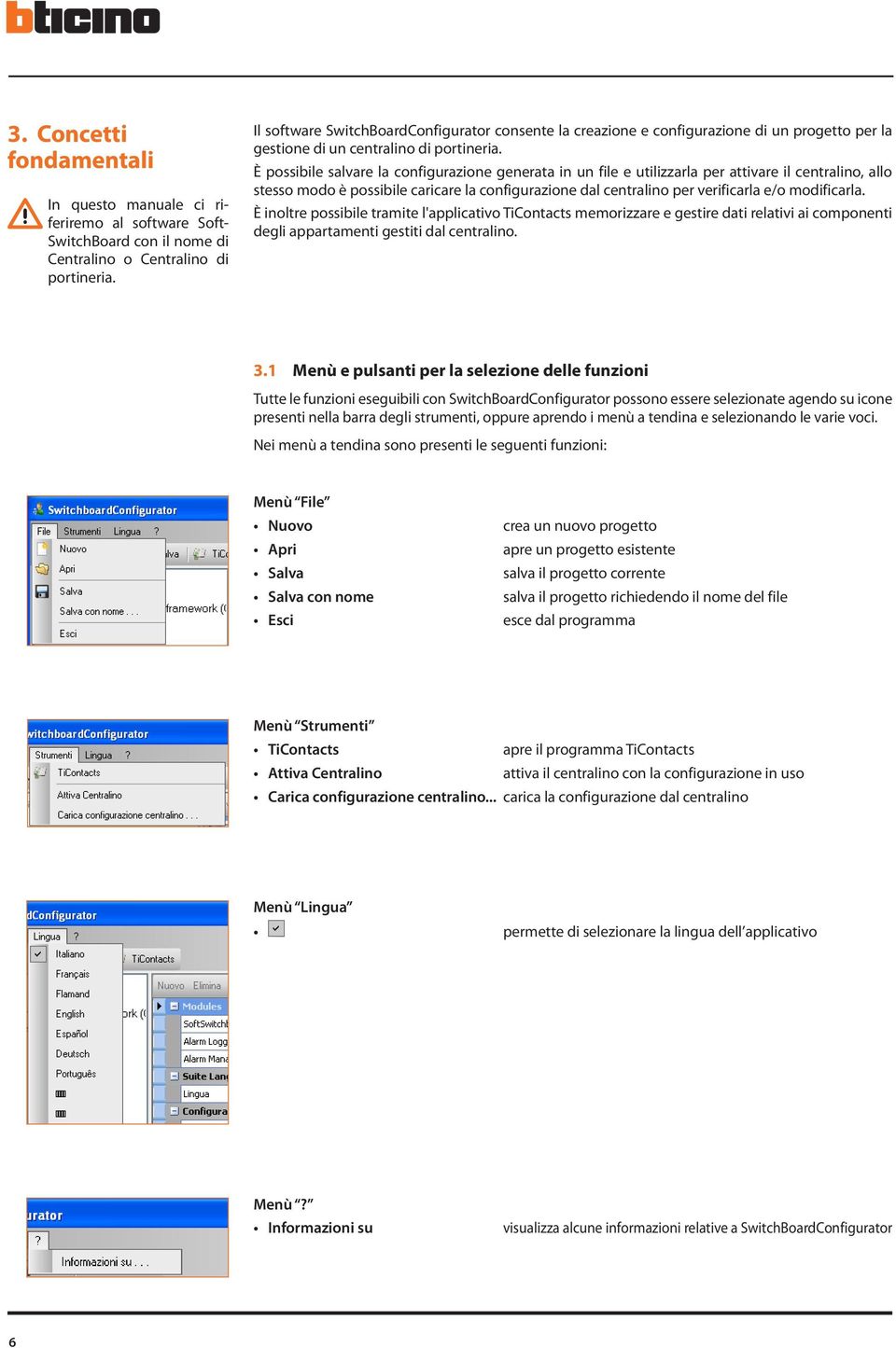 È possibile salvare la configurazione generata in un file e utilizzarla per attivare il centralino, allo stesso modo è possibile caricare la configurazione dal centralino per verificarla e/o