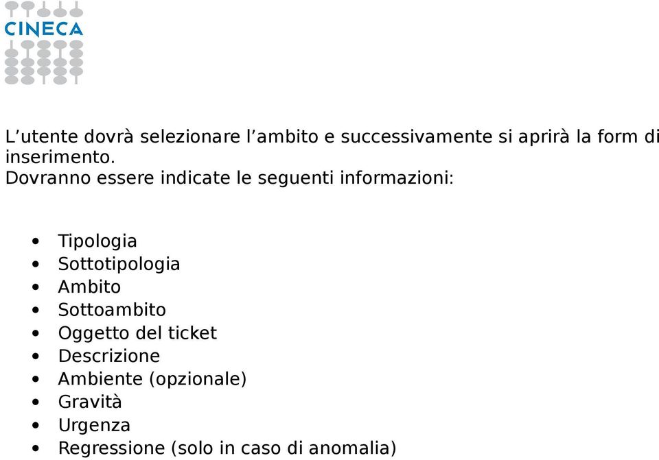 Dovranno essere indicate le seguenti informazioni: Tipologia