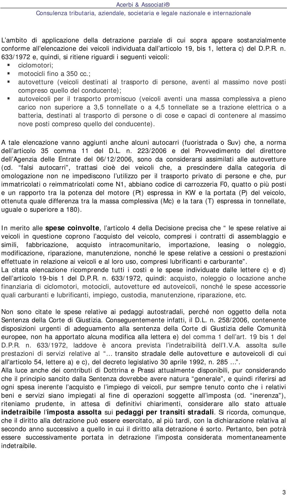 autoveicoli per il trasporto promiscuo (veicoli aventi una massa complessiva a pieno carico non superiore a 3,5 tonnellate o a 4,5 tonnellate se a trazione elettrica o a batteria, destinati al