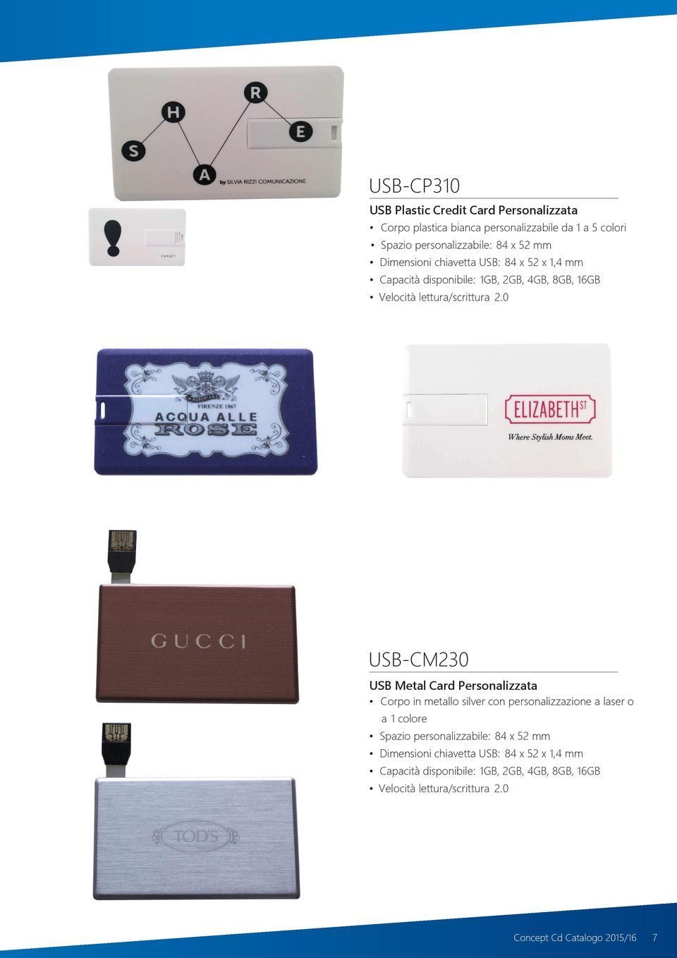 0 USB-CM230 USB Metal Card Personalizzata Corpo in metallo silver con personalizzazione a laser o a 1 colore Spazio personalizzabile: 84 x