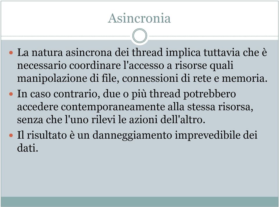 In caso contrario, due o più thread potrebbero accedere contemporaneamente alla stessa