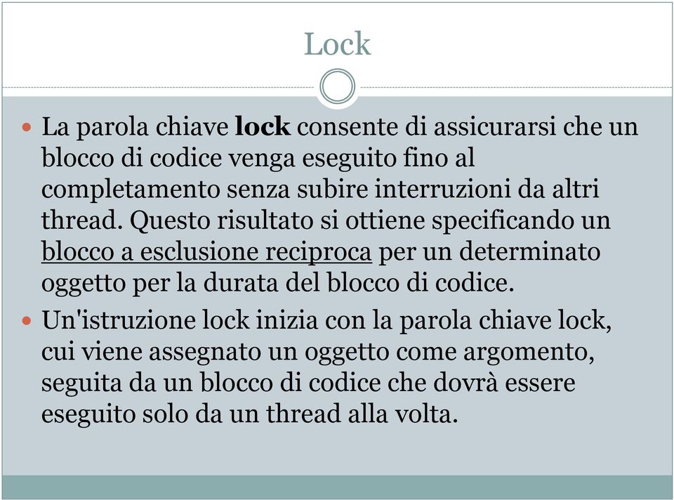 Questo risultato si ottiene specificando un blocco a esclusione reciproca per un determinato oggetto per la durata del