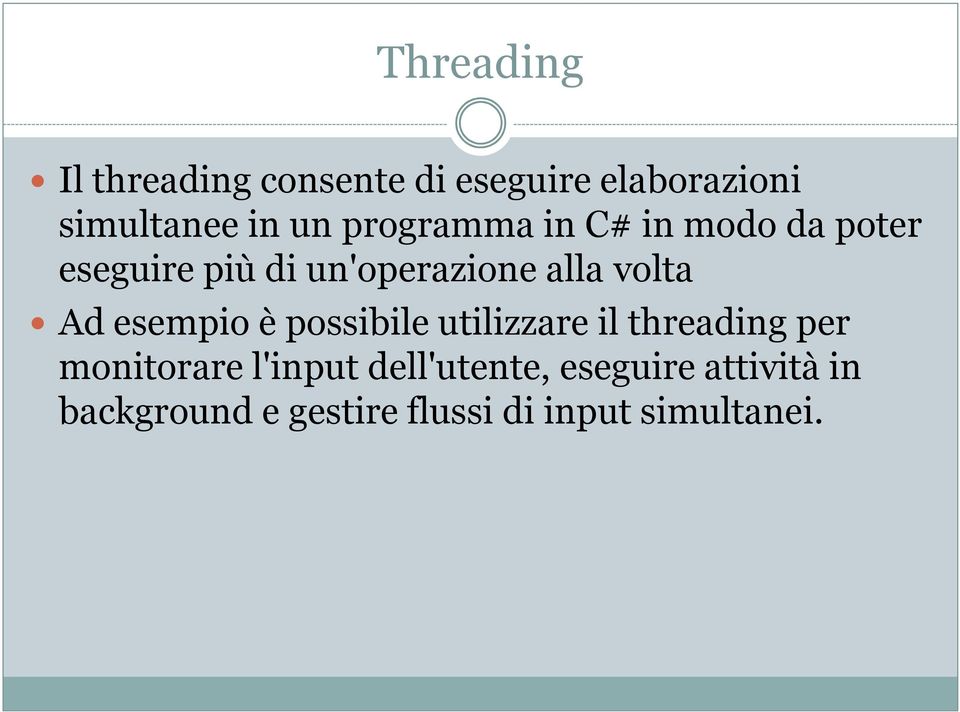 Ad esempio è possibile utilizzare il threading per monitorare l'input