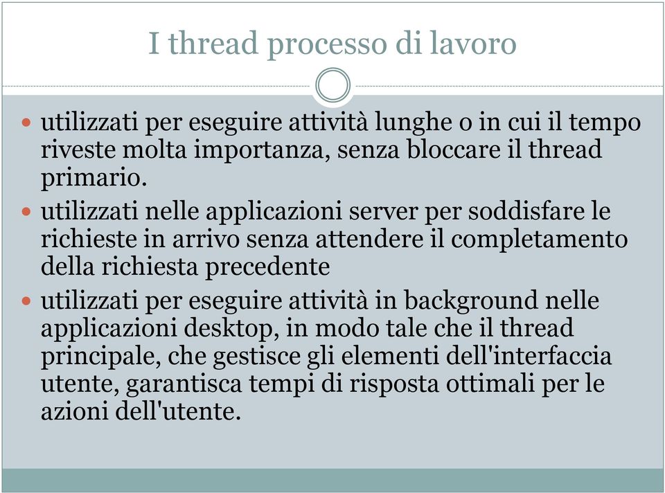 utilizzati nelle applicazioni server per soddisfare le richieste in arrivo senza attendere il completamento della richiesta