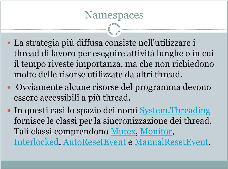 Ovviamente alcune risorse del programma devono essere accessibili a più thread. In questi casi lo spazio dei nomi System.