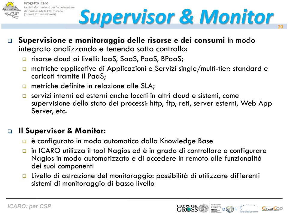 sistemi, come supervisione dello stato dei processi: http, ftp, reti, server esterni, Web App Server, etc.