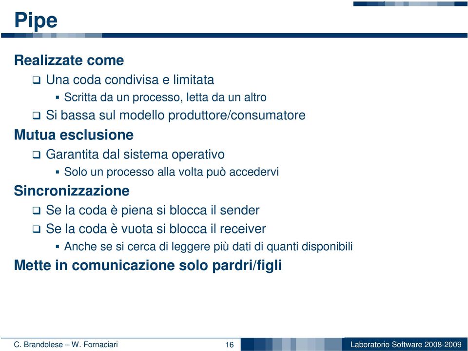 Sincronizzazione Se la coda è piena si blocca il sender Se la coda è vuota si blocca il receiver Anche se si cerca